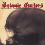 THROWBACK THURSDAY #2: SATANIC SURFERS - UNCONSCIOUSLY CONFINED
